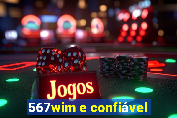 567wim e confiável